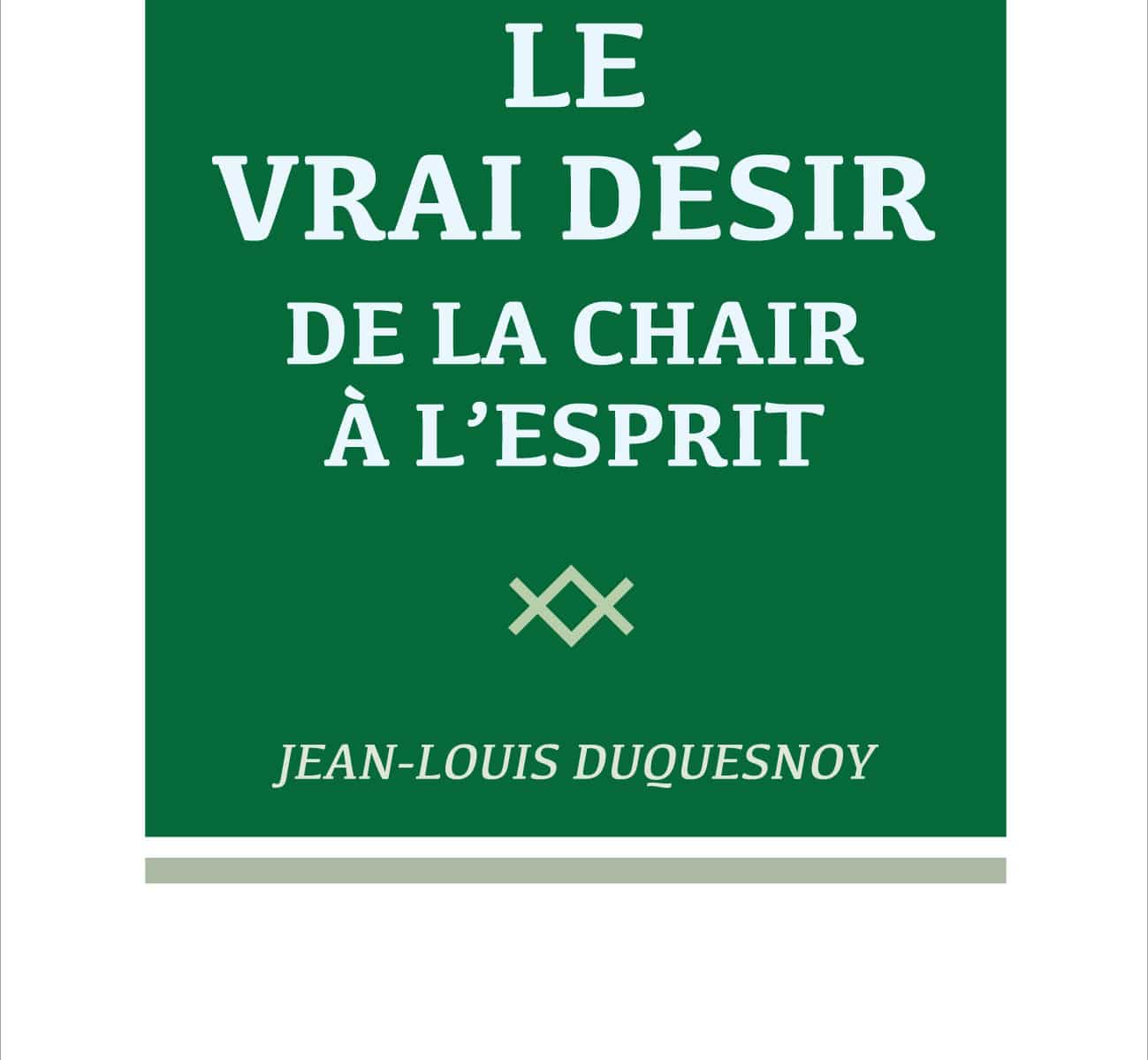 Le vrai Désir - De la chair à l'esprit