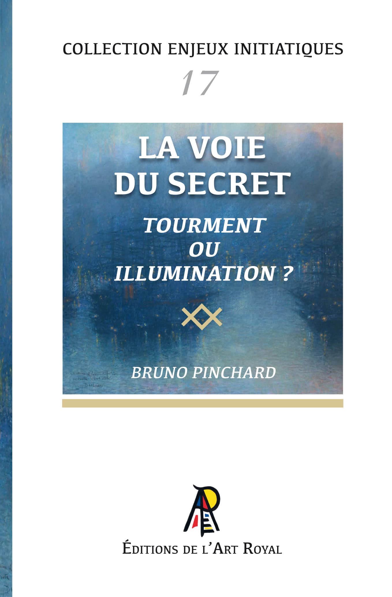 La voie du secret - Tourment ou illumination ?, Bruno Pinchard