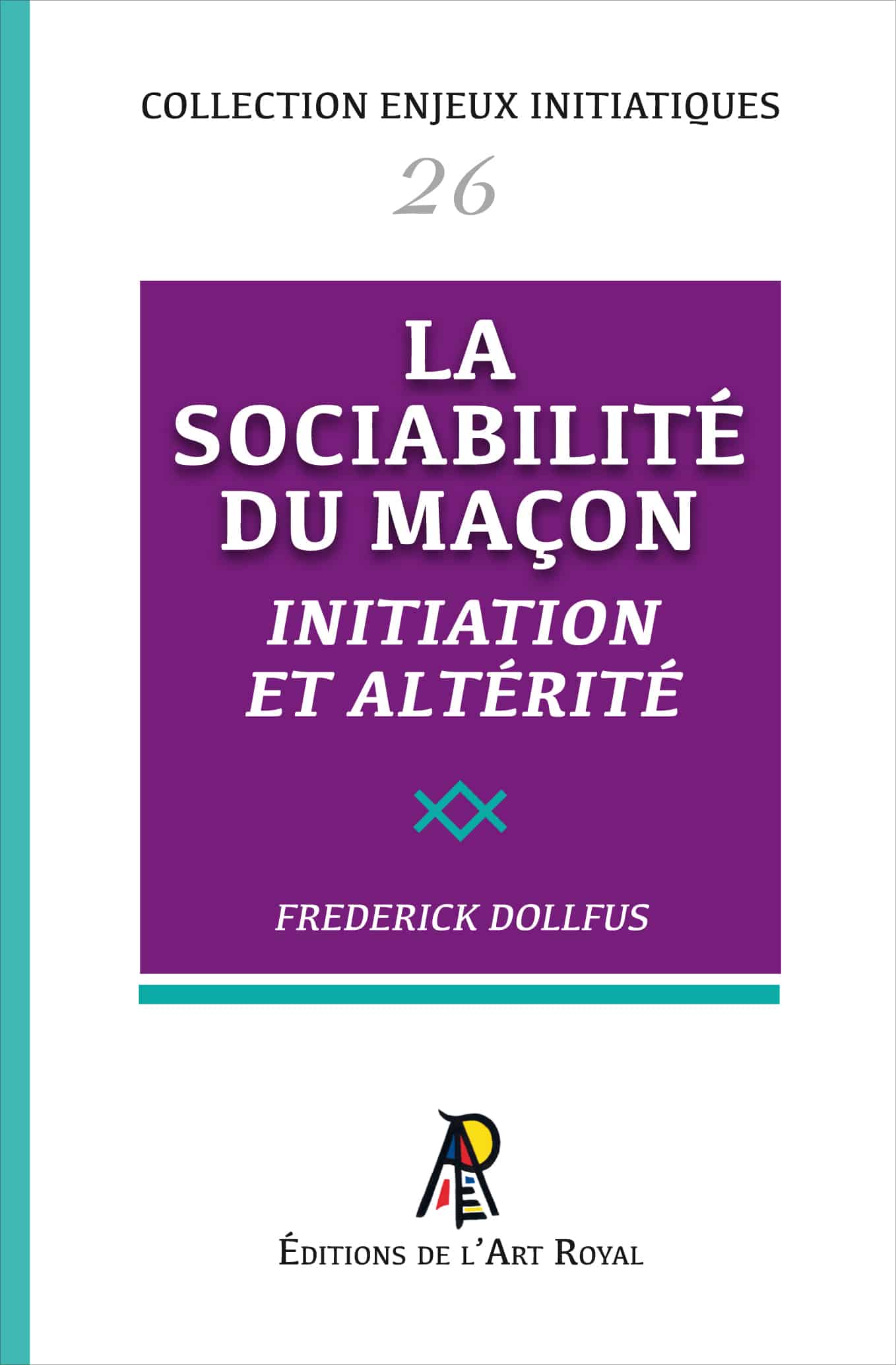 La sociabilité du Maçon - Initiation et altérité, Frederick Dollfus