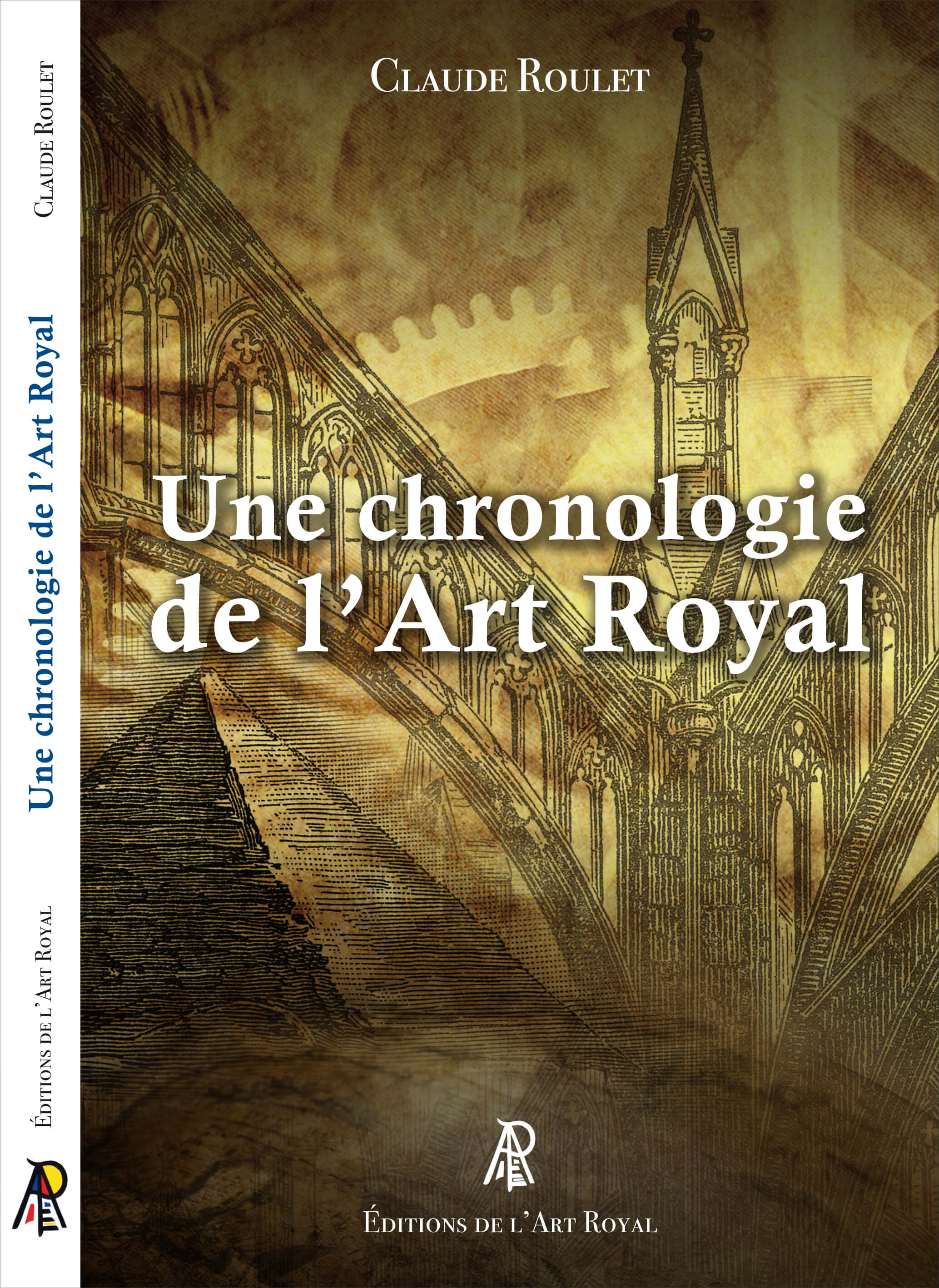 Une chronologie de l’Art Royal - Des premiers bâtisseurs aux francs-maçons contemporains, Claude Roulet