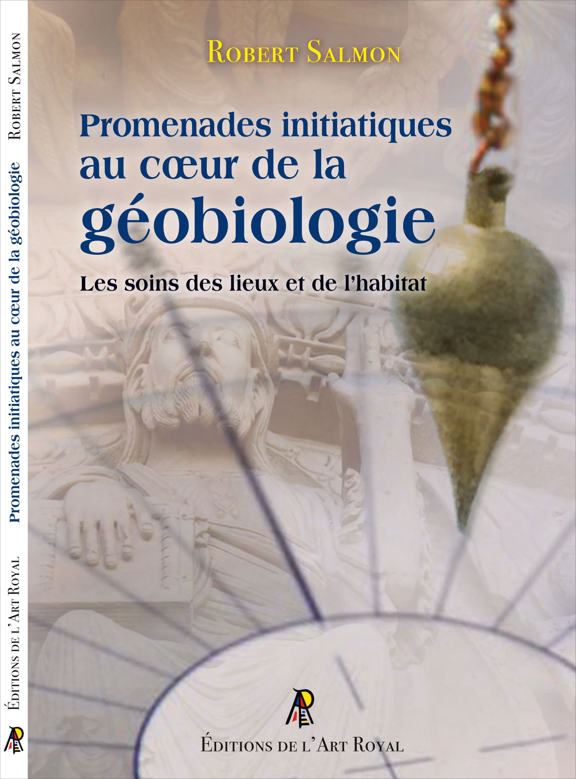 Promenades initiatiques au cœur de la géobiologie - Les soins des lieux et de l’habitat, de Robert Salmon