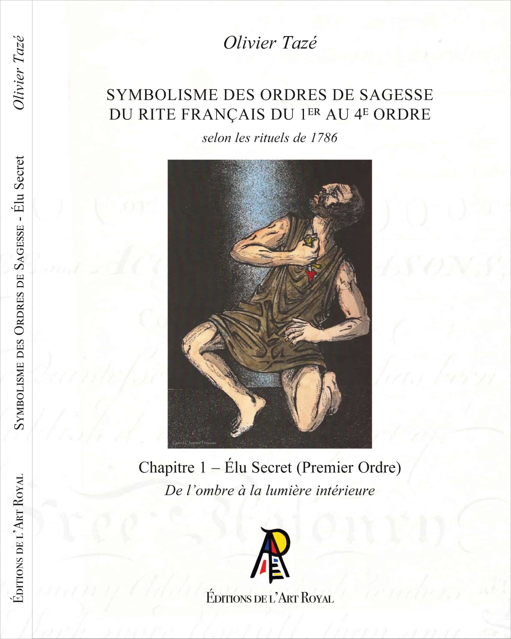 Symbolisme des Ordres de Sagesse du Rite Français du 1er au 4e Ordre, Olivier Tazé