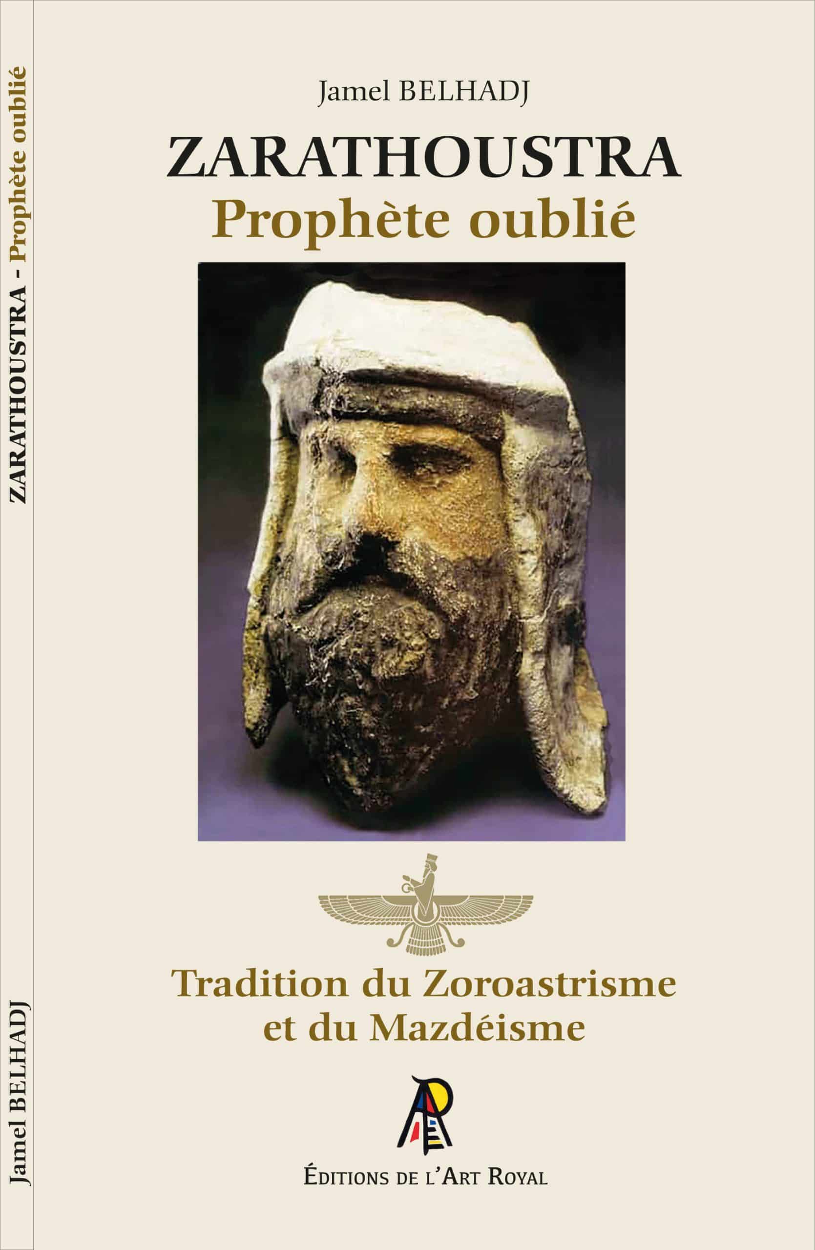 Zarathoustra - Prophète oublié - Tradition du Zoroastrisme et du Mazdéisme, Jamel Belhadj