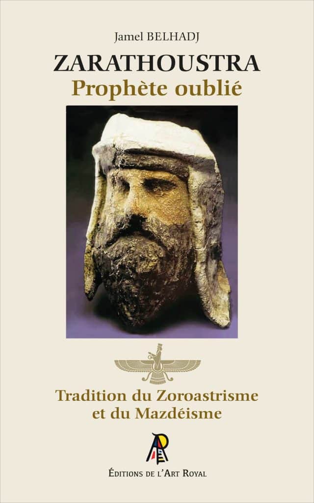 Zarathoustra - Prophète oublié - Tradition du Zoroastrisme et du Mazdéisme, Jamel Belhadj