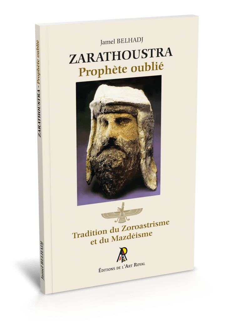Zarathoustra - Prophète oublié - Tradition du Zoroastrisme et du Mazdéisme, Jamel Belhadj