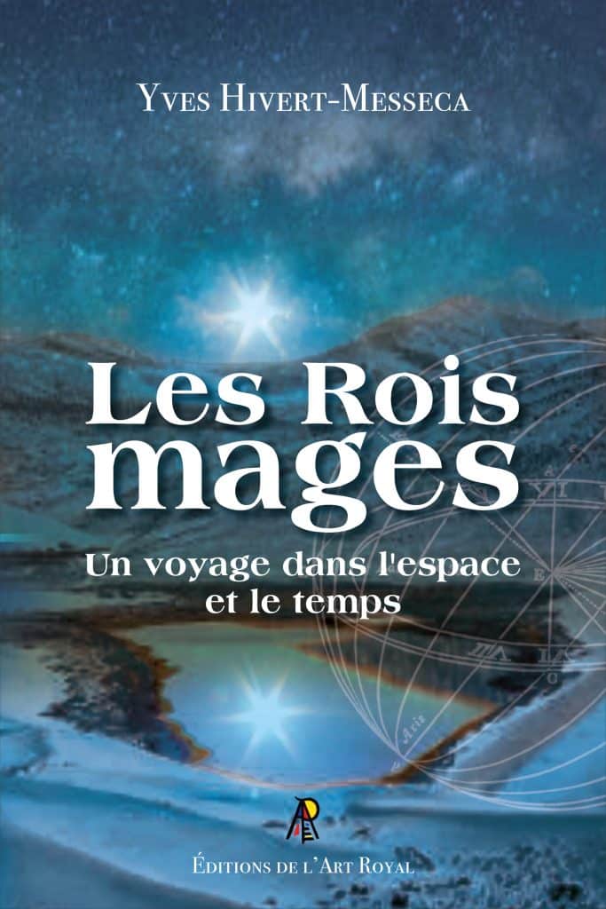 Les Rois Mages - Un voyage à travers le temps et l’espace, Yves Hivert-Messeca