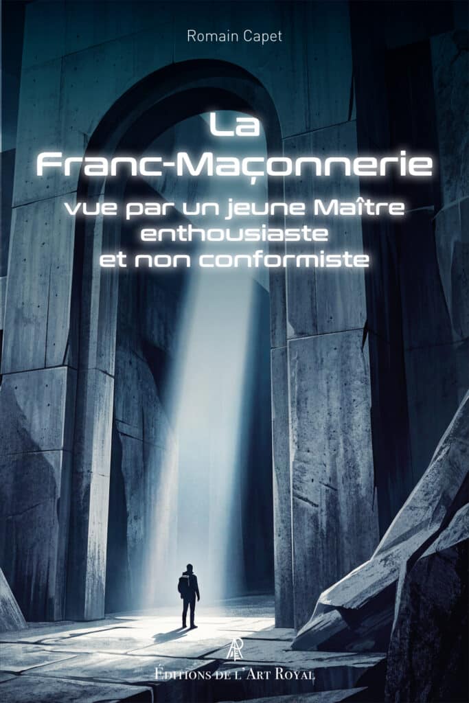 La Franc-Maçonnerie vue par un jeune Maître enthousiaste et non conformiste, Romain Capet